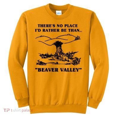 There's No Place I'd Rather Be Than Beaver Valley Sweatshirt