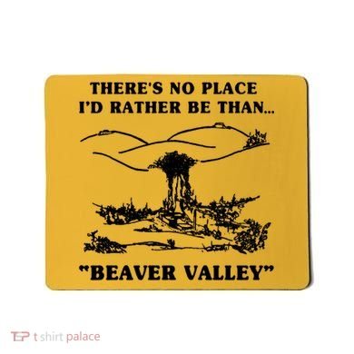 There's No Place I'd Rather Be Than Beaver Valley Mousepad