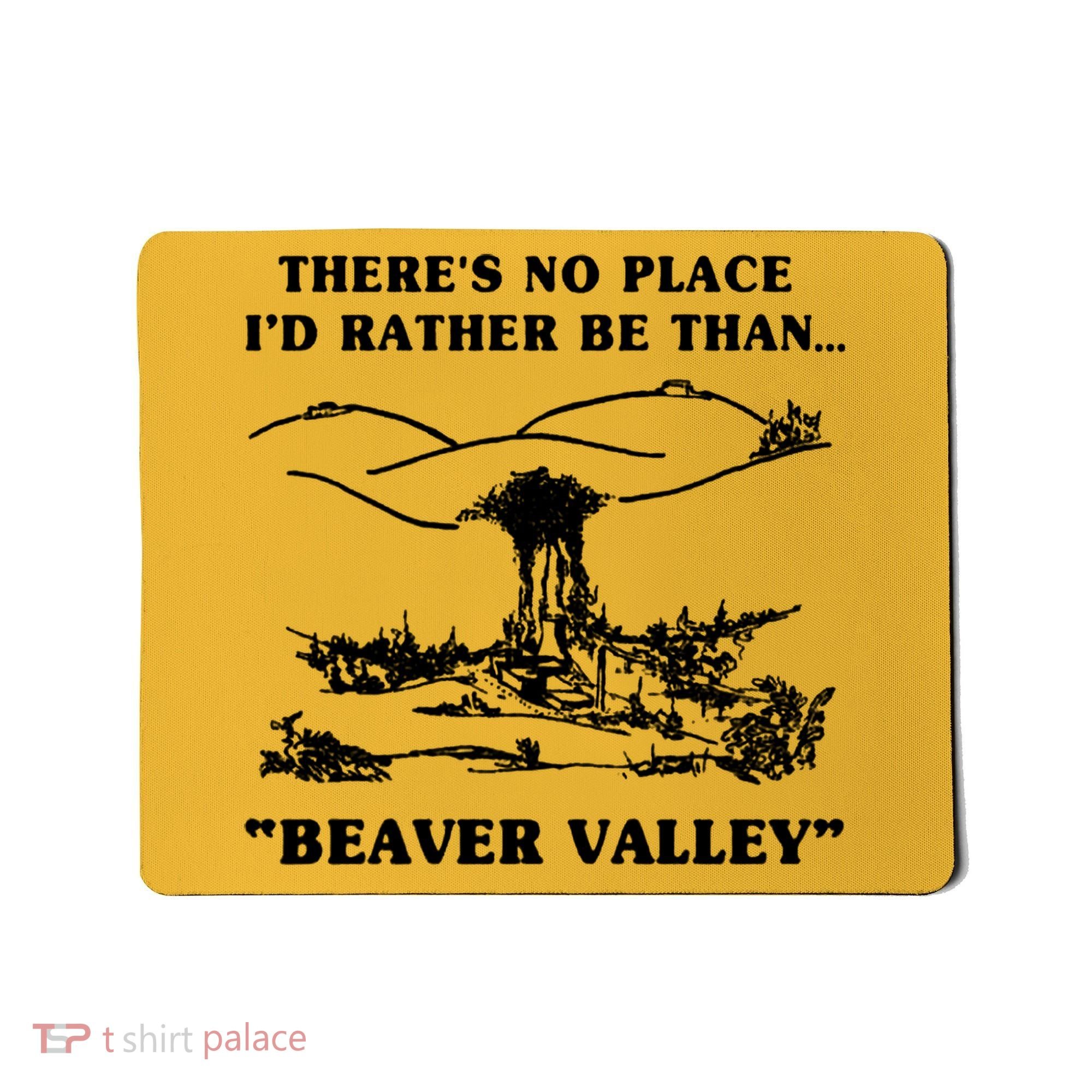 There's No Place I'd Rather Be Than Beaver Valley Mousepad