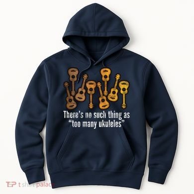 There's No Such Things As To Many Ukuleles Hoodie