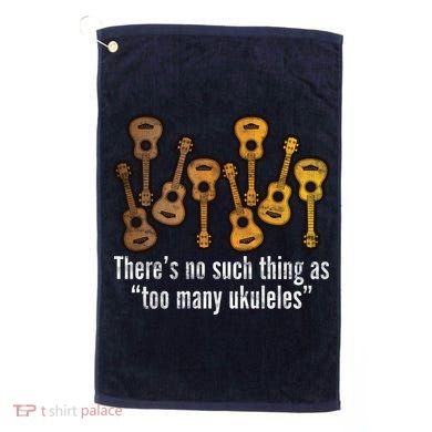 There's No Such Things As To Many Ukuleles Golf Towel