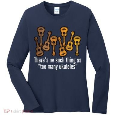 There's No Such Things As To Many Ukuleles Women's Long Sleeve Shirt