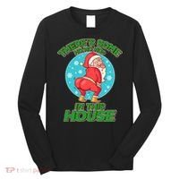 There's Some Ho Ho Hos In This House Twerking Santa Long Sleeve Shirt thumb 0