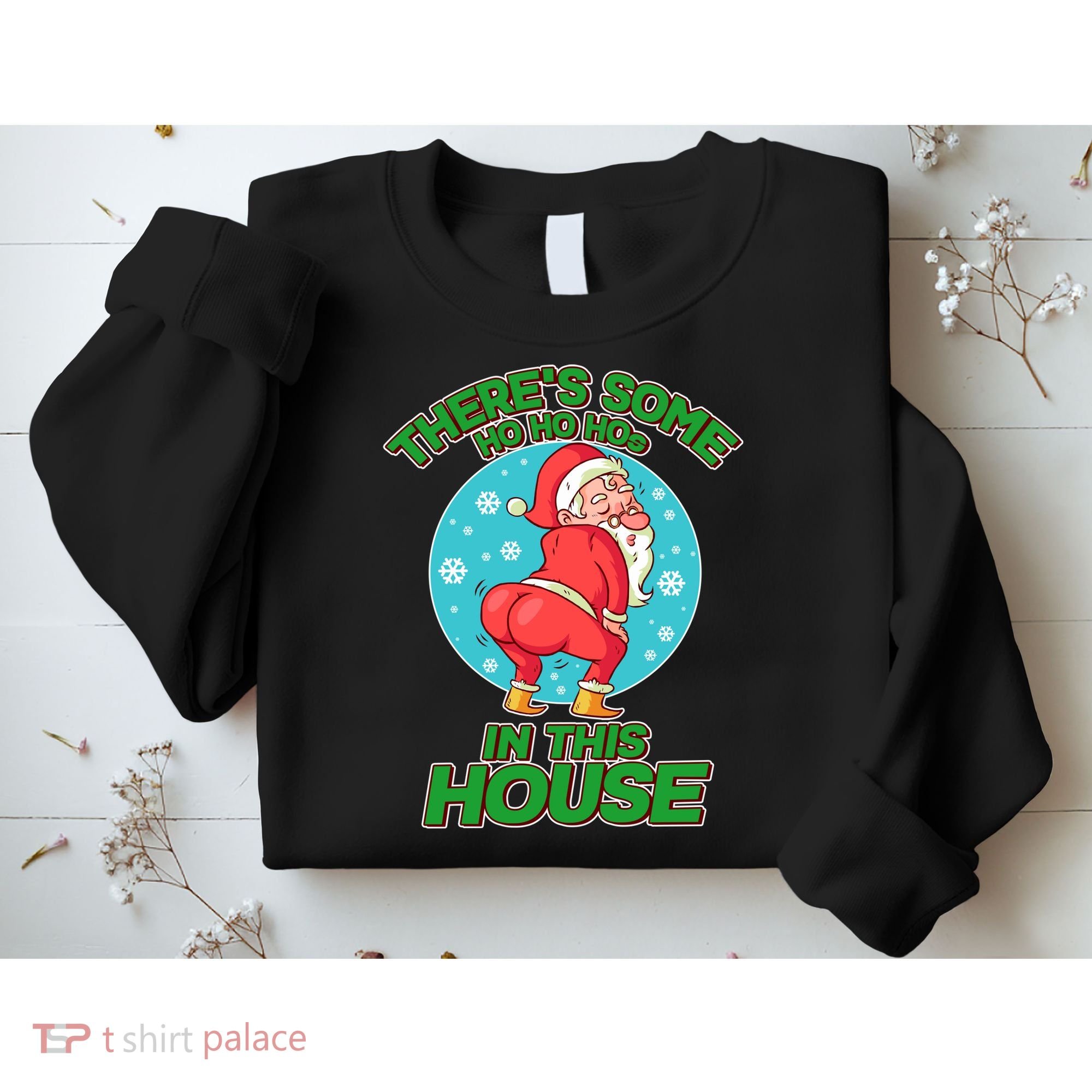 There's Some Ho Ho Hos In This House Twerking Santa Sweatshirt