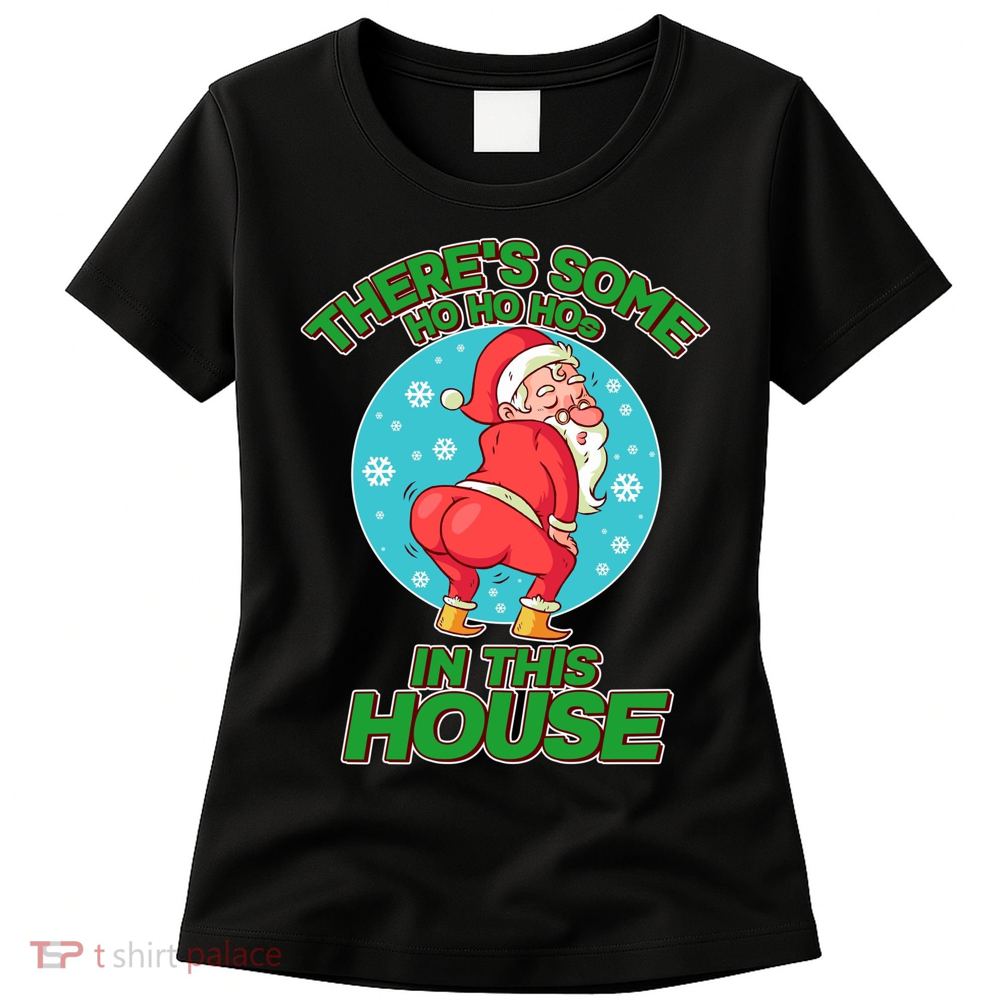 There's Some Ho Ho Hos In This House Twerking Santa Women's T-Shirt