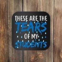 These Are The Tears of my Students Coaster thumb 0