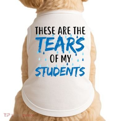 These Are The Tears of my Students Doggie Tank