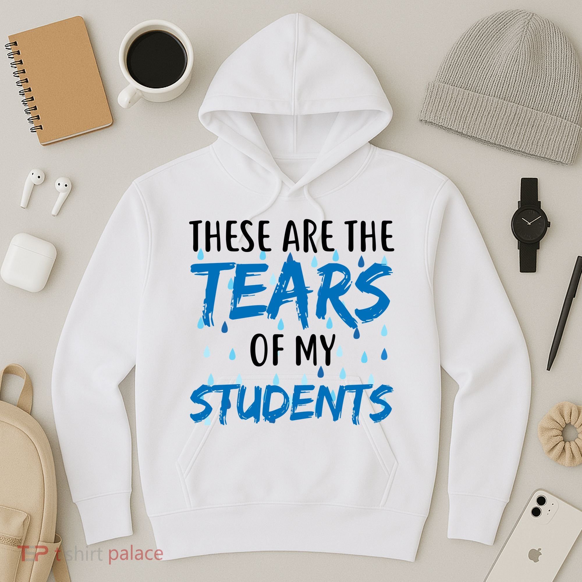 These Are The Tears of my Students Hoodie