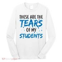 These Are The Tears of my Students Long Sleeve Shirt thumb 0