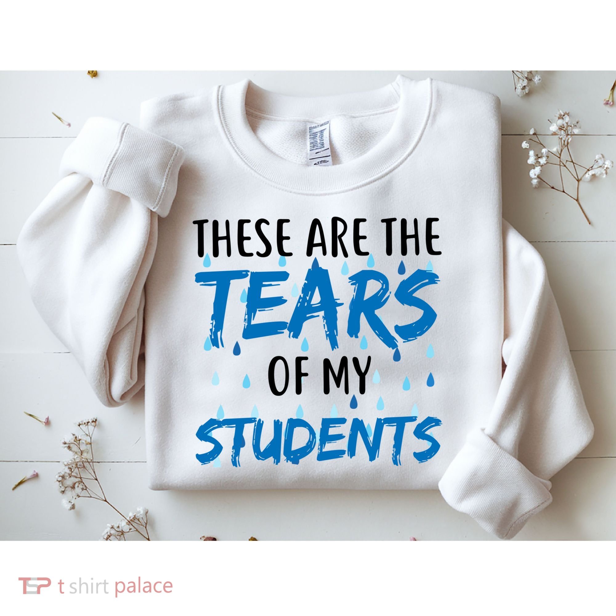 These Are The Tears of my Students Sweatshirt