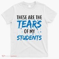These Are The Tears of my Students T-Shirt thumb 0