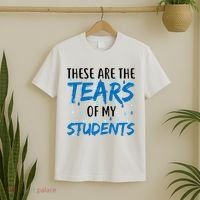 These Are The Tears of my Students T-Shirt thumb 2