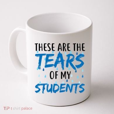 These Are The Tears of my Students Coffee Mug
