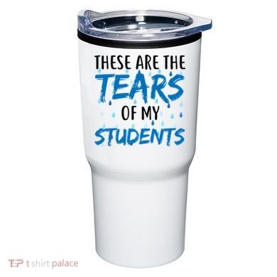 These Are The Tears of my Students Tumbler