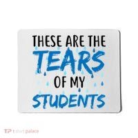 These Are The Tears of my Students Mousepad thumb 0