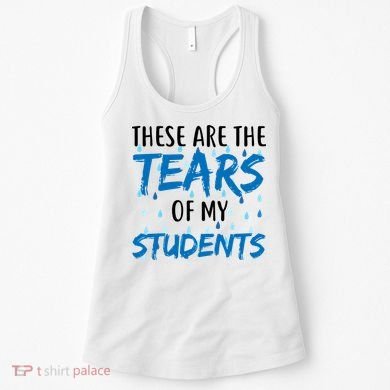 These Are The Tears of my Students Women's Tank Top