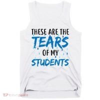 These Are The Tears of my Students Tank Top thumb 0