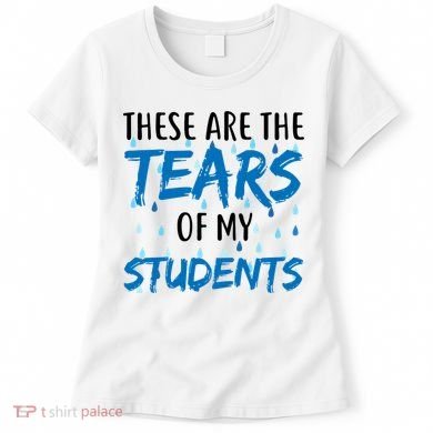These Are The Tears of my Students Women's T-Shirt