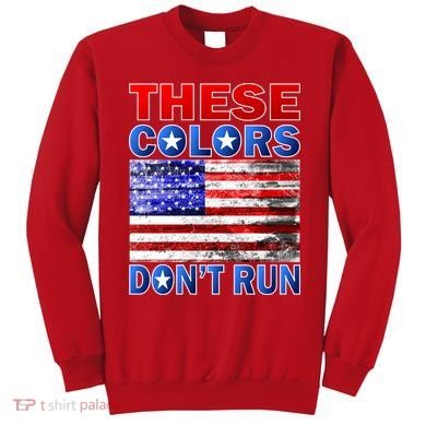 These Colors Don't Run Sweatshirt