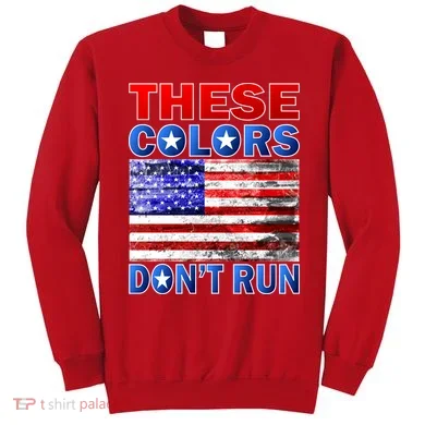 These Colors Don't Run Sweatshirt