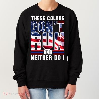 These Colors Don't Run And Neither Do I Women's Sweatshirt
