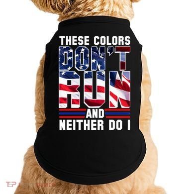 These Colors Don't Run And Neither Do I Doggie Tank