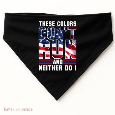 These Colors Don't Run And Neither Do I USA-Made Doggie Bandana