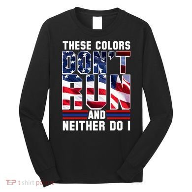 These Colors Don't Run And Neither Do I Long Sleeve Shirt