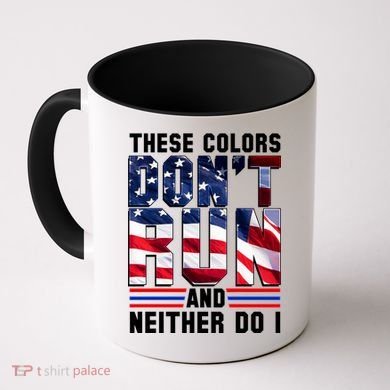 These Colors Don't Run And Neither Do I Coffee Mug