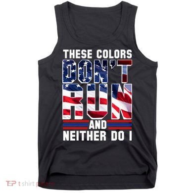 These Colors Don't Run And Neither Do I Tank Top