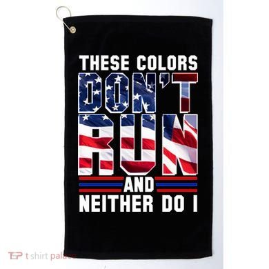 These Colors Don't Run And Neither Do I Golf Towel