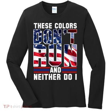 These Colors Don't Run And Neither Do I Women's Long Sleeve Shirt