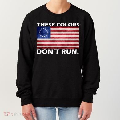 These Colors Don't Run Betsy Ross Flag Women's Sweatshirt