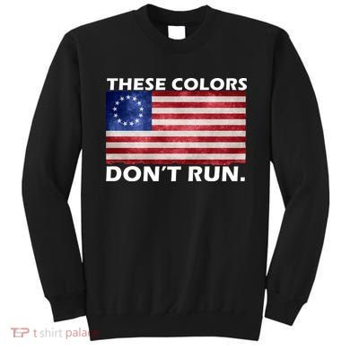 These Colors Don't Run Betsy Ross Flag Sweatshirt