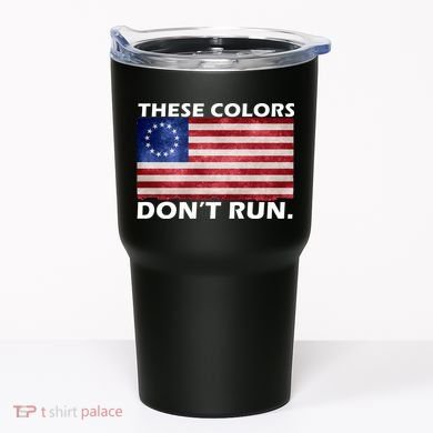 These Colors Don't Run Betsy Ross Flag Tumbler