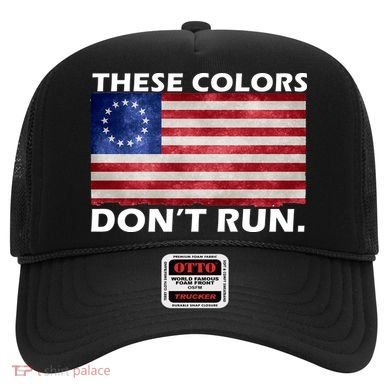 These Colors Don't Run Betsy Ross Flag Hat