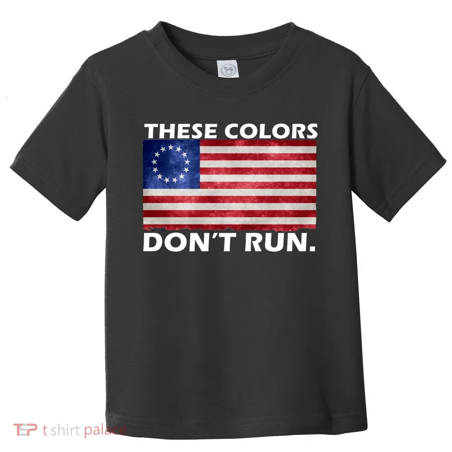 These Colors Don't Run Betsy Ross Flag Toddler T-Shirt
