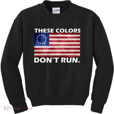 These Colors Don't Run Betsy Ross Flag Kids Sweatshirt