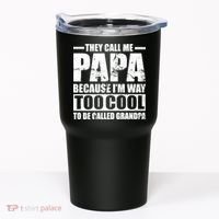 They Call Me Papa Because I'm Too Cool To Be Called Grandpa Tumbler thumb 0