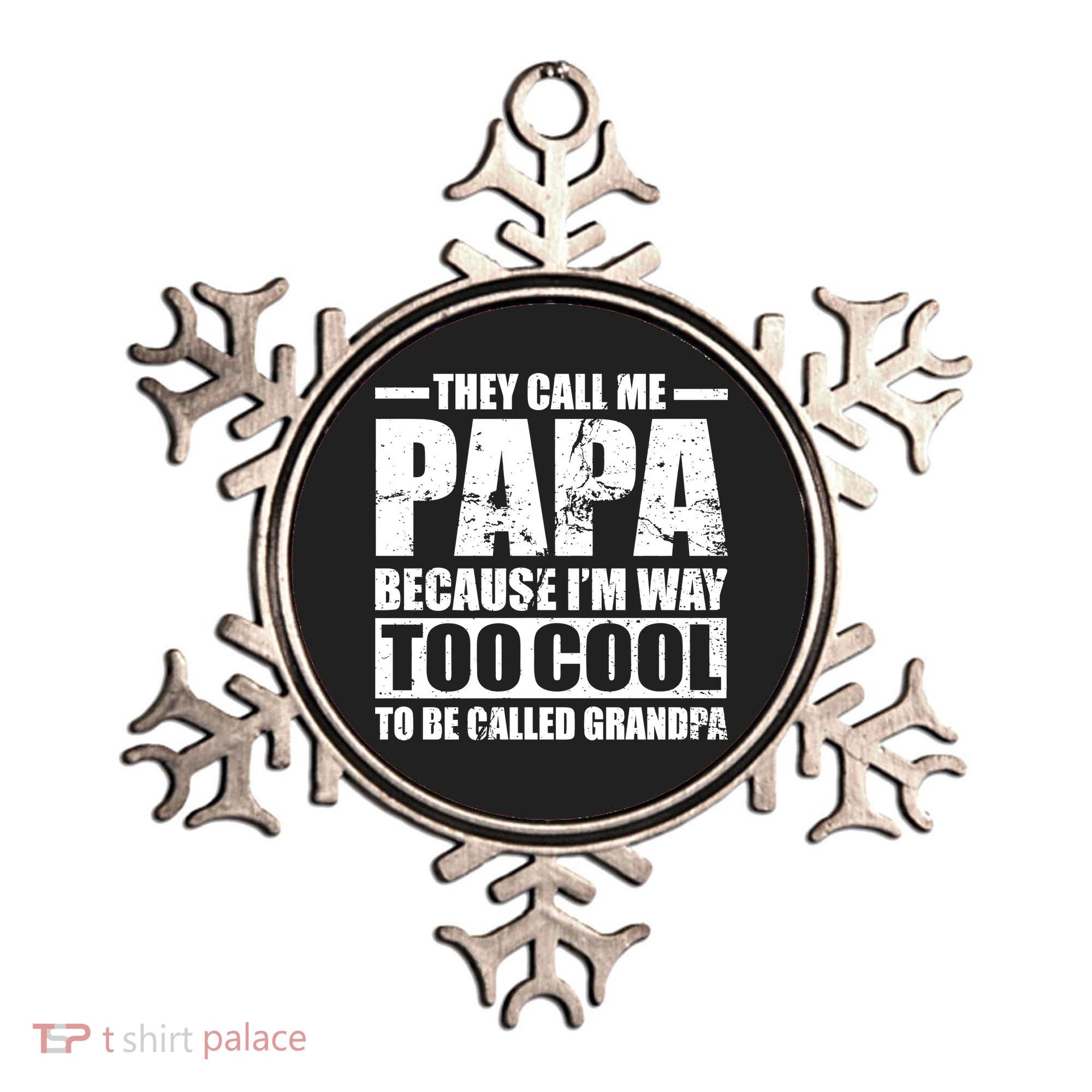 They Call Me Papa Because I'm Too Cool To Be Called Grandpa Ornament