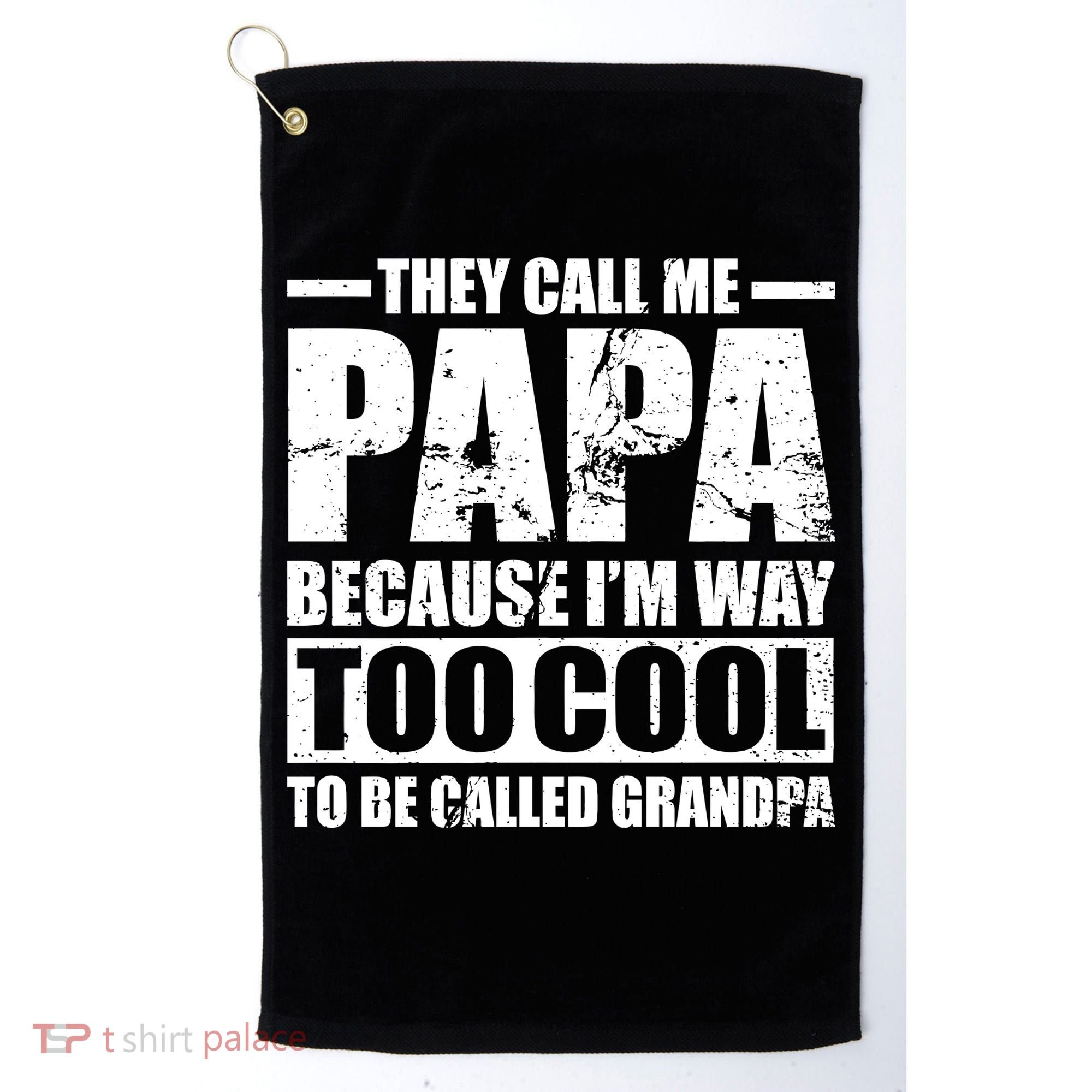 They Call Me Papa Because I'm Too Cool To Be Called Grandpa Golf Towel