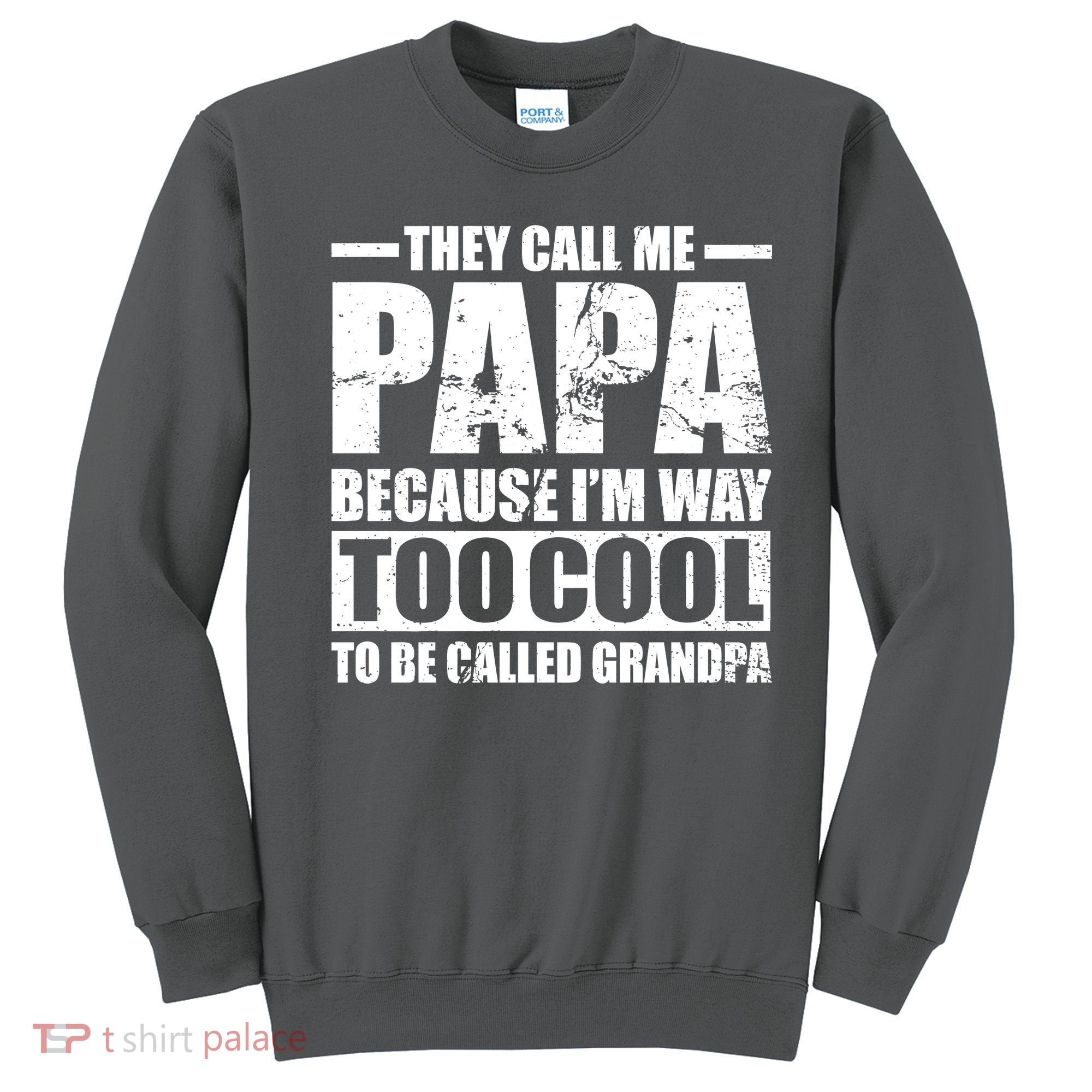 They Call Me Papa Because I'm Too Cool To Be Called Grandpa Sweatshirt
