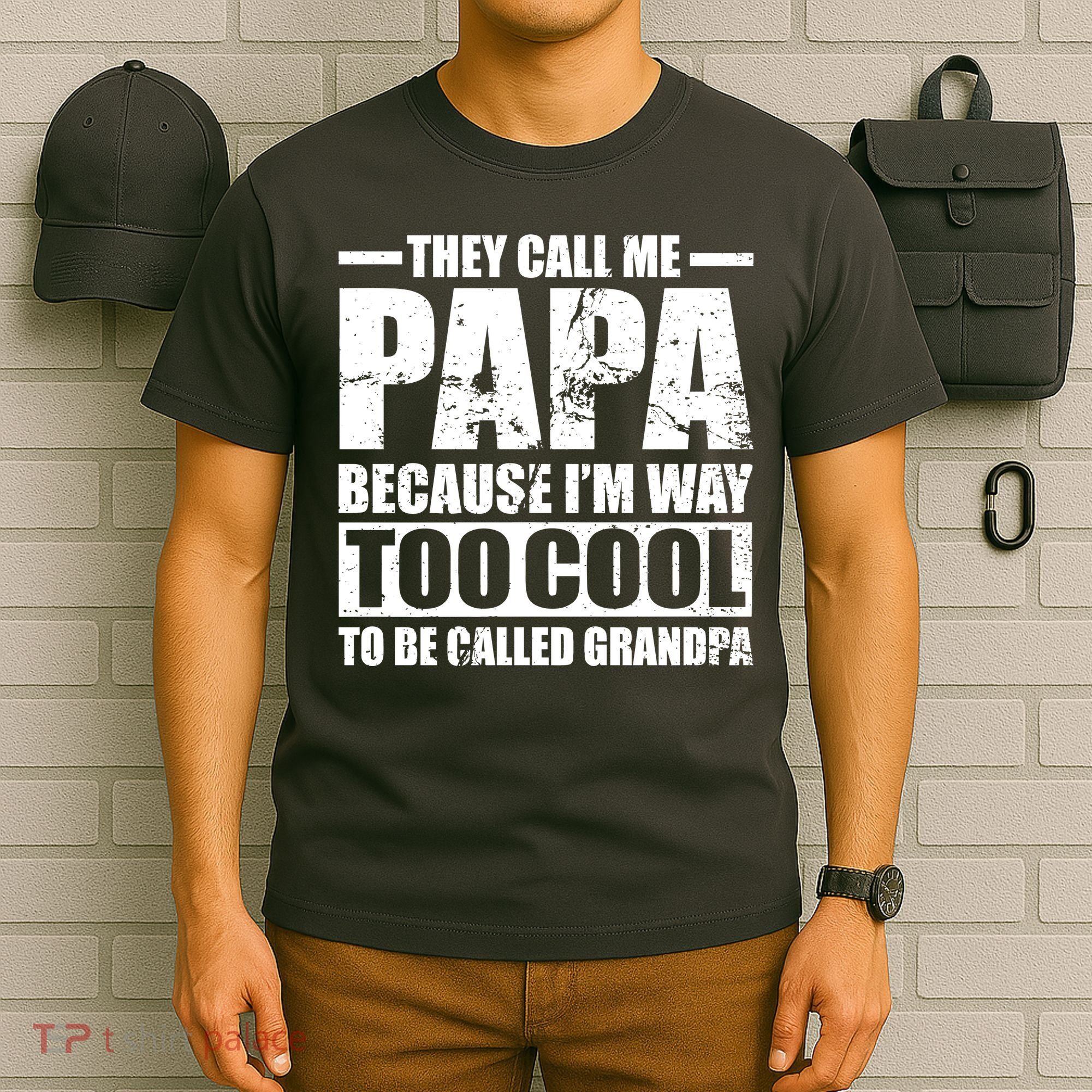 They Call Me Papa Because I'm Too Cool To Be Called Grandpa T-Shirt
