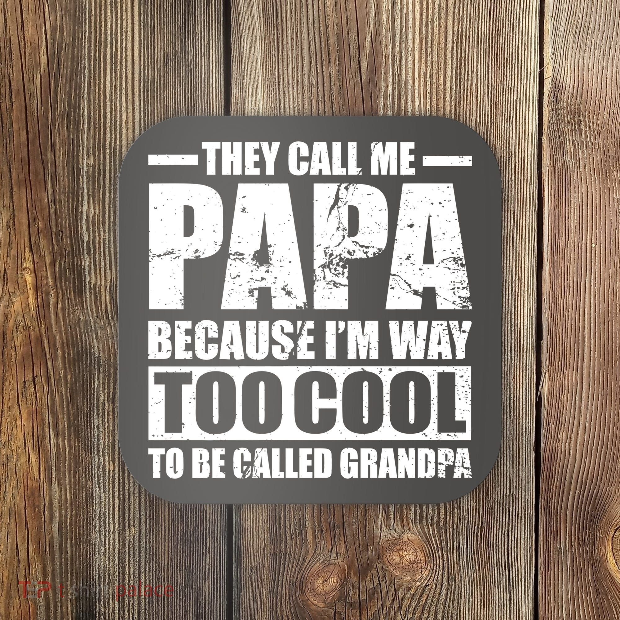 They Call Me Papa Because I'm Too Cool To Be Called Grandpa Coaster