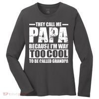 They Call Me Papa Because I'm Too Cool To Be Called Grandpa Women's Long Sleeve Shirt thumb 0