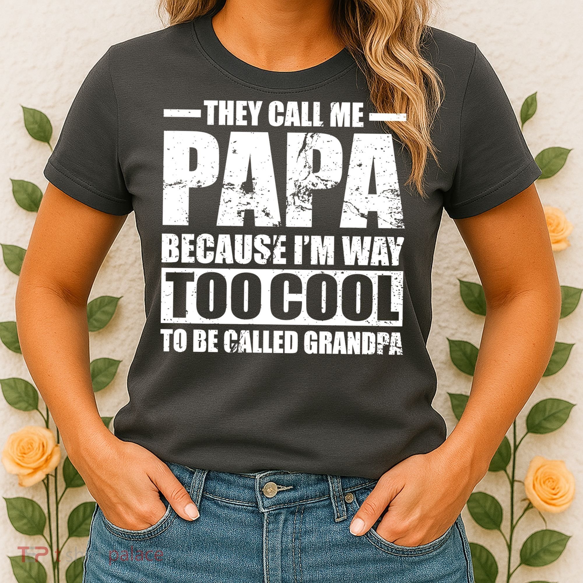 They Call Me Papa Because I'm Too Cool To Be Called Grandpa Women's T-Shirt