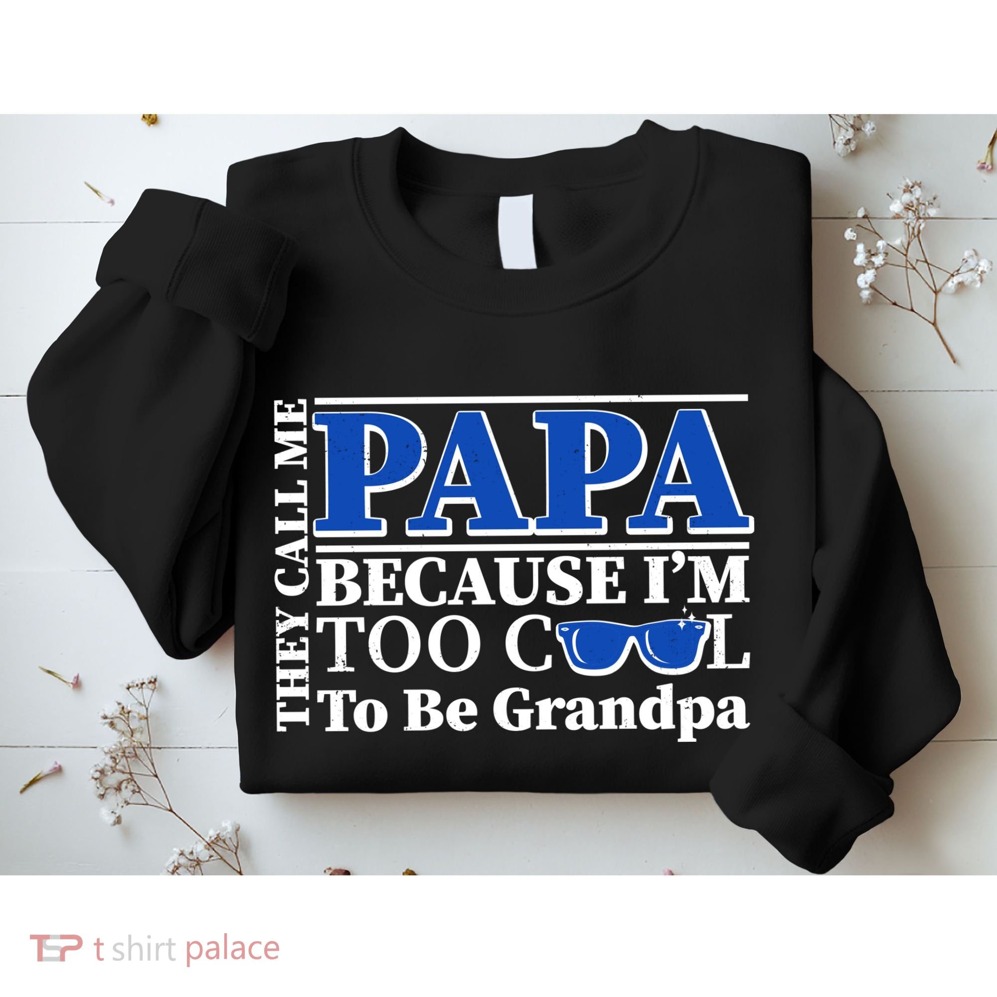 They Call Me Papa Because I'm Too Cool To Be Grandpa Sweatshirt