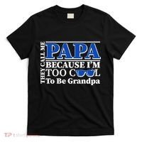 They Call Me Papa Because I'm Too Cool To Be Grandpa T-Shirt thumb 0