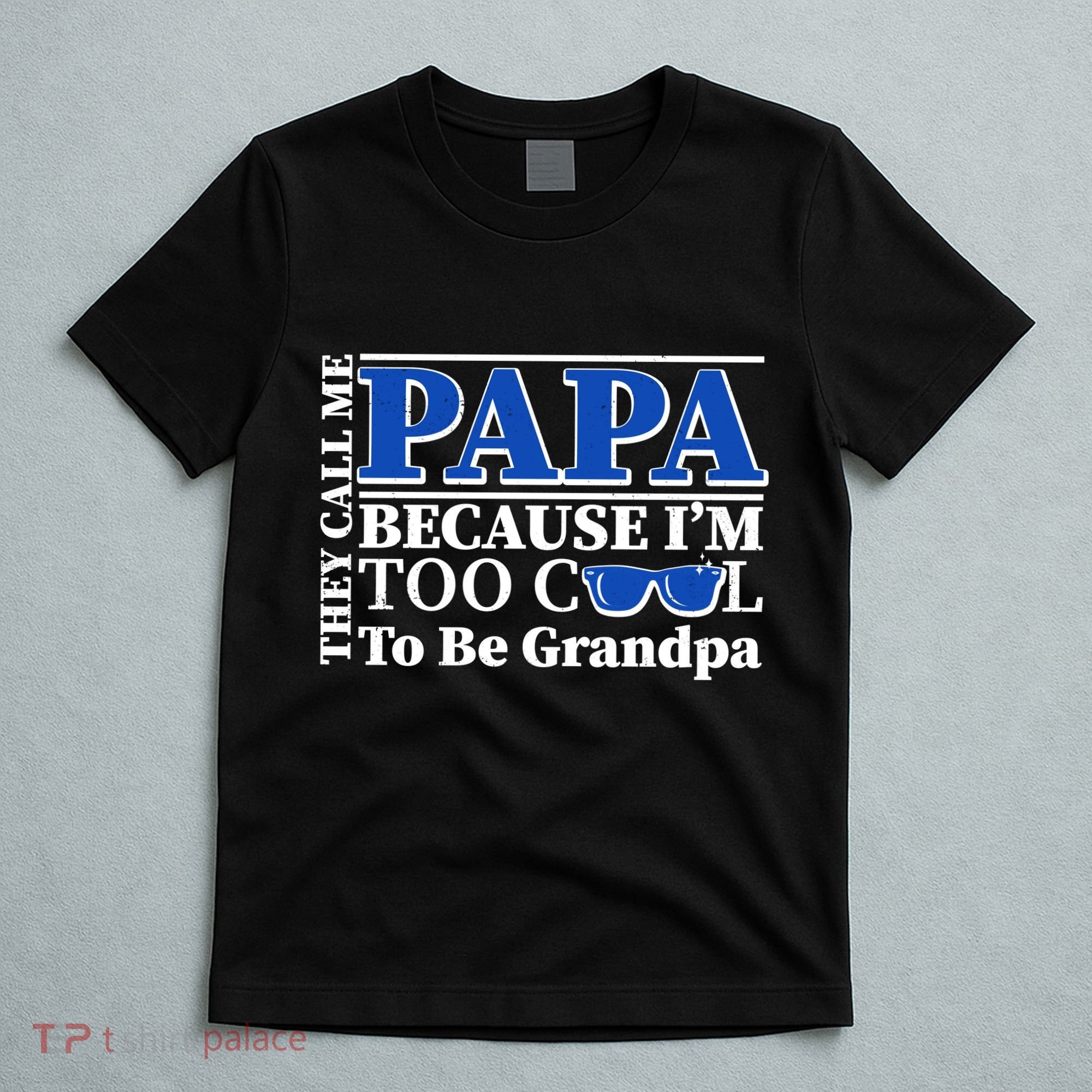 They Call Me Papa Because I'm Too Cool To Be Grandpa T-Shirt
