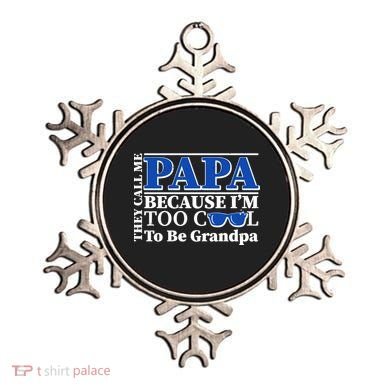They Call Me Papa Because I'm Too Cool To Be Grandpa Ornament